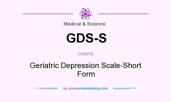 What does GDS-S mean? It stands for Geriatric Depression Scale-Short Form