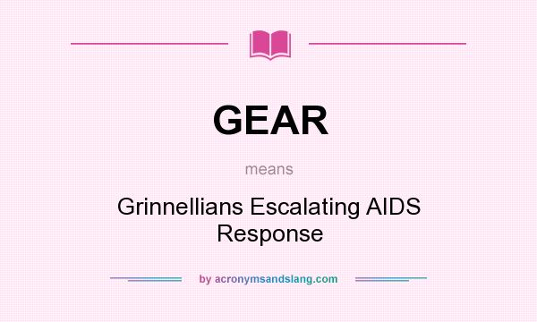 What does GEAR mean? It stands for Grinnellians Escalating AIDS Response