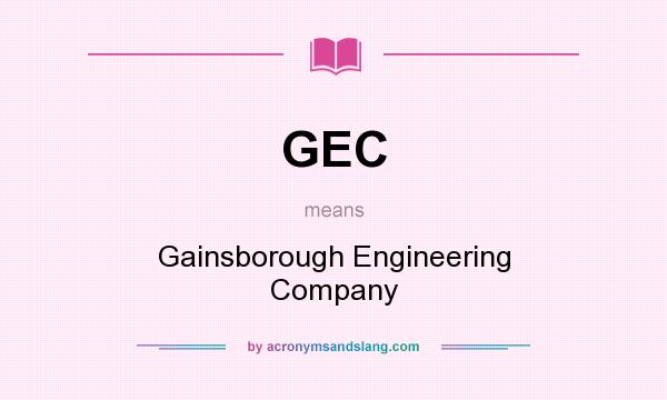 What does GEC mean? It stands for Gainsborough Engineering Company