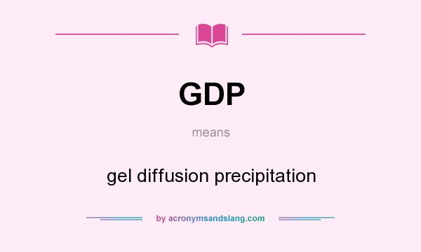 What does GDP mean? It stands for gel diffusion precipitation