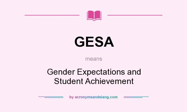 What does GESA mean? It stands for Gender Expectations and Student Achievement