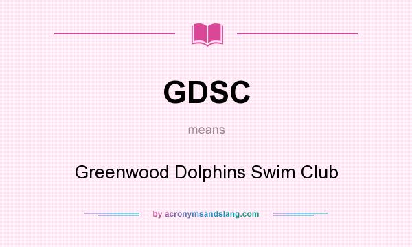 What does GDSC mean? It stands for Greenwood Dolphins Swim Club