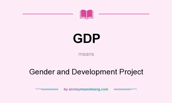 What does GDP mean? It stands for Gender and Development Project