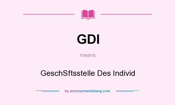 What does GDI mean? It stands for GeschSftsstelle Des Individ