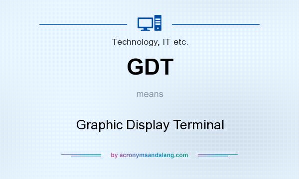 What does GDT mean? It stands for Graphic Display Terminal