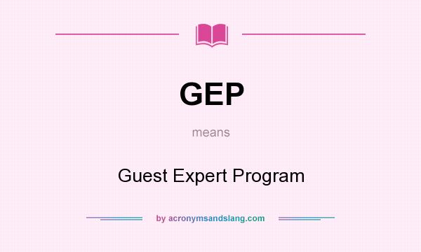 What does GEP mean? It stands for Guest Expert Program