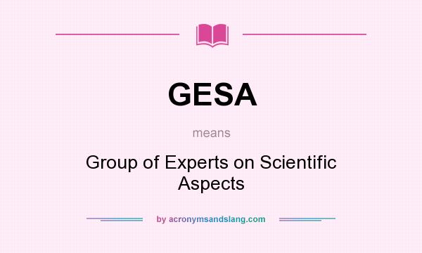 What does GESA mean? It stands for Group of Experts on Scientific Aspects