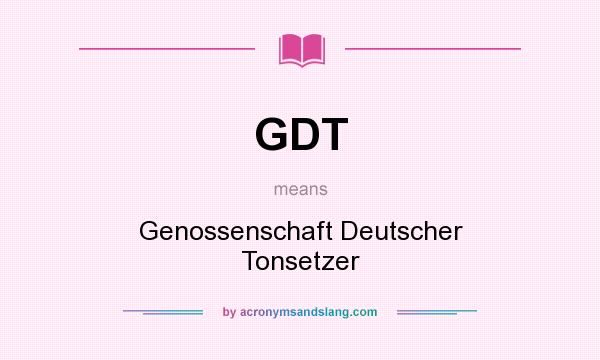What does GDT mean? It stands for Genossenschaft Deutscher Tonsetzer