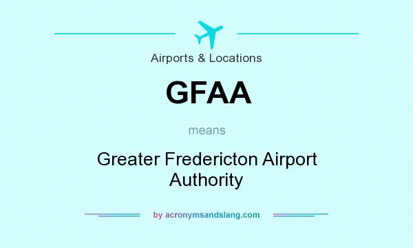 What does GFAA mean? It stands for Greater Fredericton Airport Authority