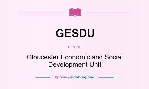 What does GESDU mean? It stands for Gloucester Economic and Social Development Unit