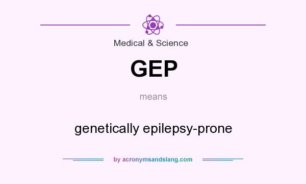 What does GEP mean? It stands for genetically epilepsy-prone