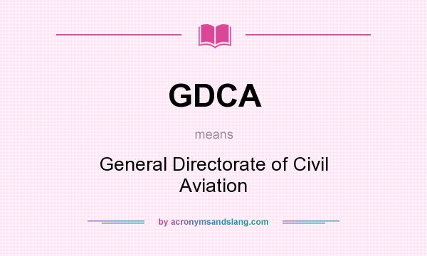 What does GDCA mean? It stands for General Directorate of Civil Aviation