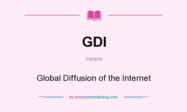 What does GDI mean? It stands for Global Diffusion of the Internet