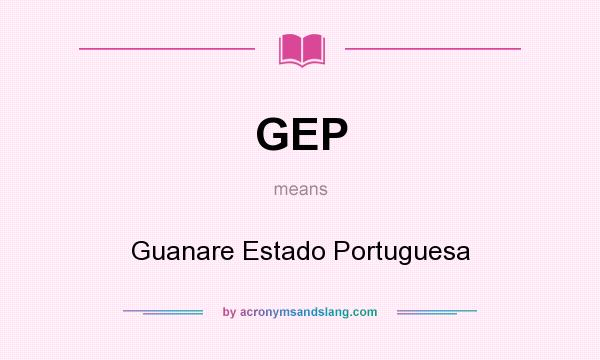 What does GEP mean? It stands for Guanare Estado Portuguesa