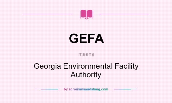 What does GEFA mean? It stands for Georgia Environmental Facility Authority