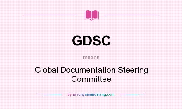 What does GDSC mean? It stands for Global Documentation Steering Committee