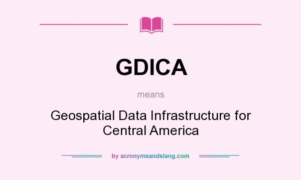What does GDICA mean? It stands for Geospatial Data Infrastructure for Central America