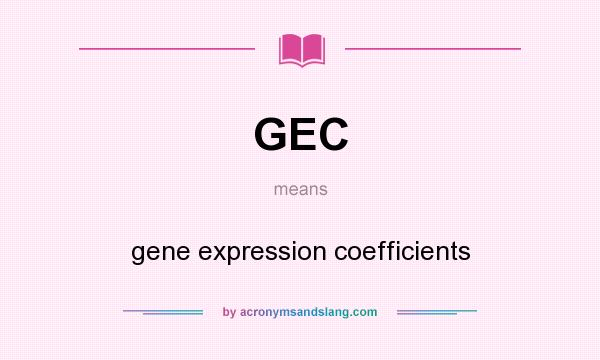 What does GEC mean? It stands for gene expression coefficients