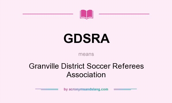 What does GDSRA mean? It stands for Granville District Soccer Referees Association