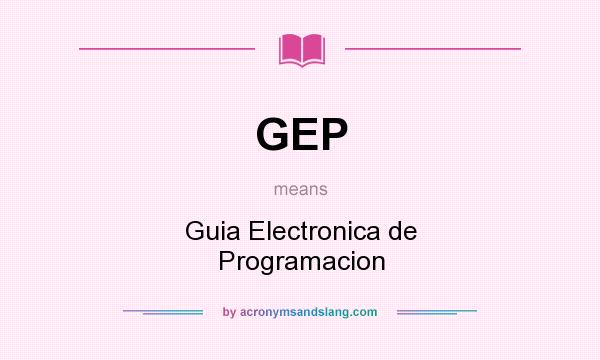 What does GEP mean? It stands for Guia Electronica de Programacion