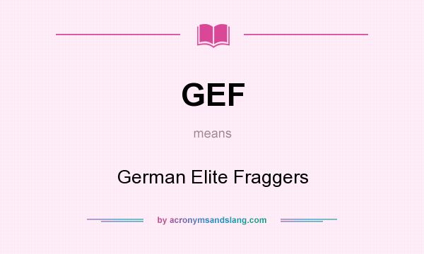 What does GEF mean? It stands for German Elite Fraggers