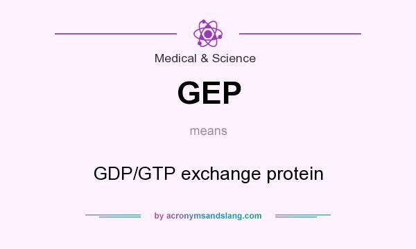 What does GEP mean? It stands for GDP/GTP exchange protein