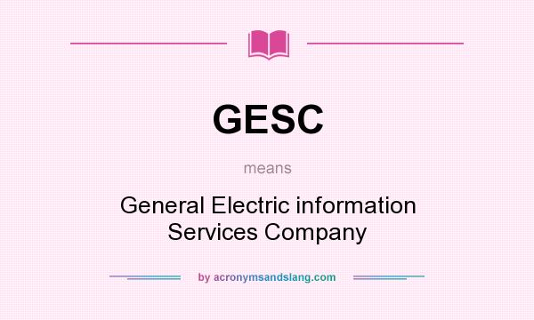 What does GESC mean? It stands for General Electric information Services Company