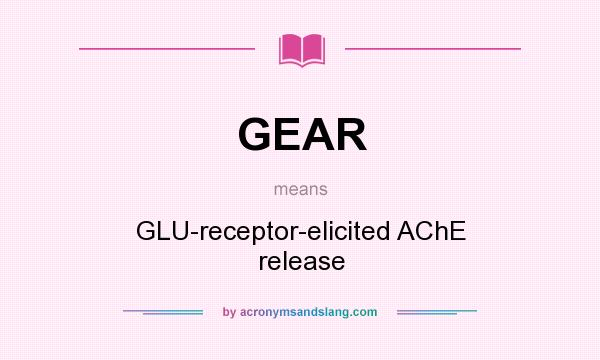 What does GEAR mean? It stands for GLU-receptor-elicited AChE release