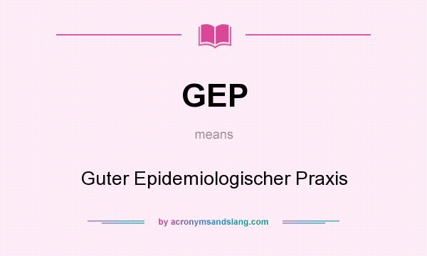 What does GEP mean? It stands for Guter Epidemiologischer Praxis
