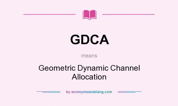 What does GDCA mean? It stands for Geometric Dynamic Channel Allocation