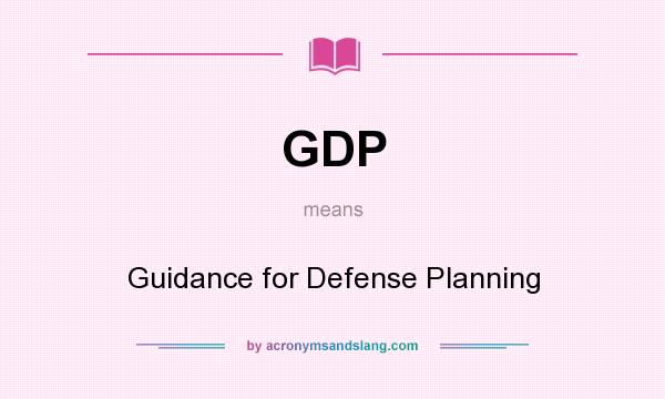 What does GDP mean? It stands for Guidance for Defense Planning