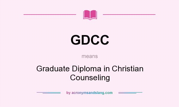 What does GDCC mean? It stands for Graduate Diploma in Christian Counseling