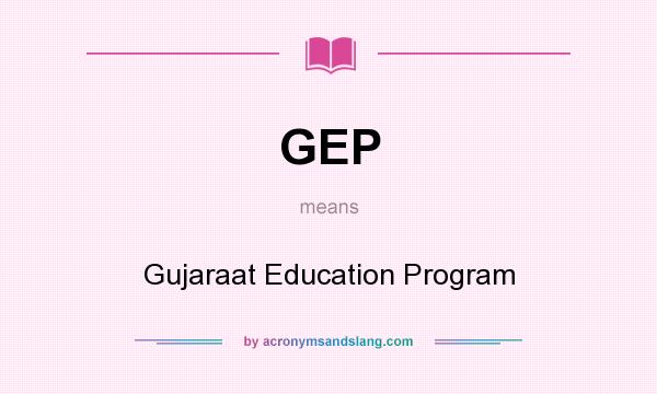 What does GEP mean? It stands for Gujaraat Education Program