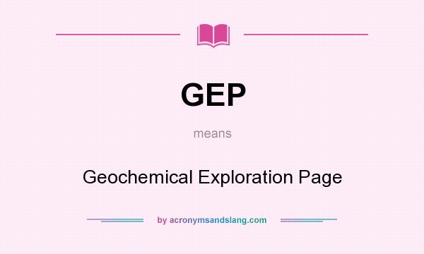 What does GEP mean? It stands for Geochemical Exploration Page