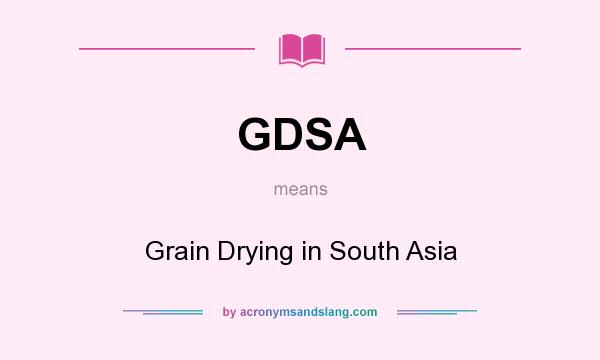 What does GDSA mean? It stands for Grain Drying in South Asia