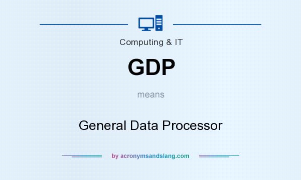 What does GDP mean? It stands for General Data Processor