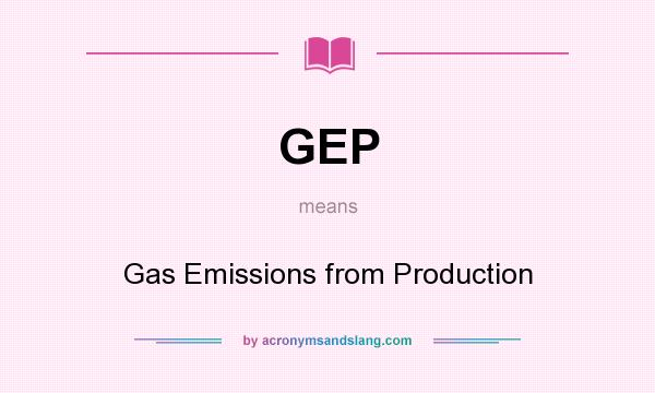 What does GEP mean? It stands for Gas Emissions from Production