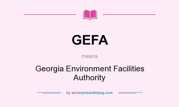 What does GEFA mean? It stands for Georgia Environment Facilities Authority