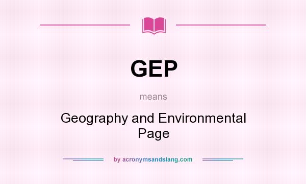 What does GEP mean? It stands for Geography and Environmental Page