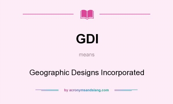 What does GDI mean? It stands for Geographic Designs Incorporated