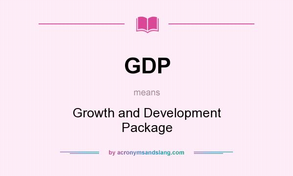 What does GDP mean? It stands for Growth and Development Package
