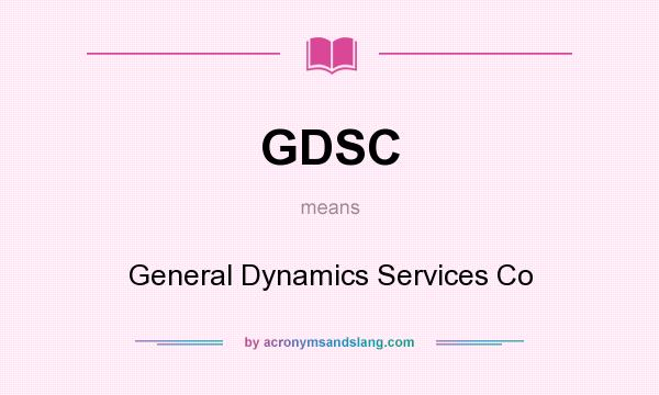 What does GDSC mean? It stands for General Dynamics Services Co