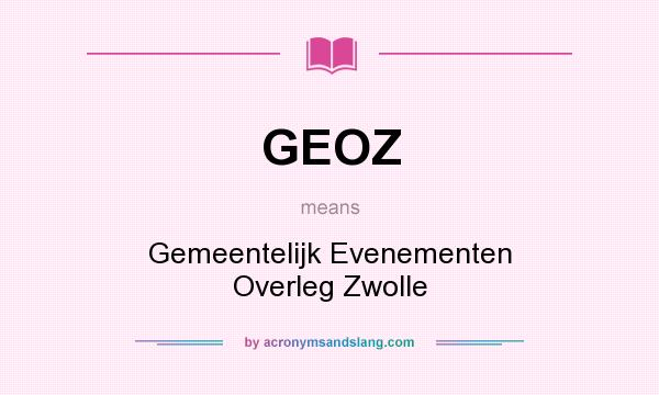 What does GEOZ mean? It stands for Gemeentelijk Evenementen Overleg Zwolle