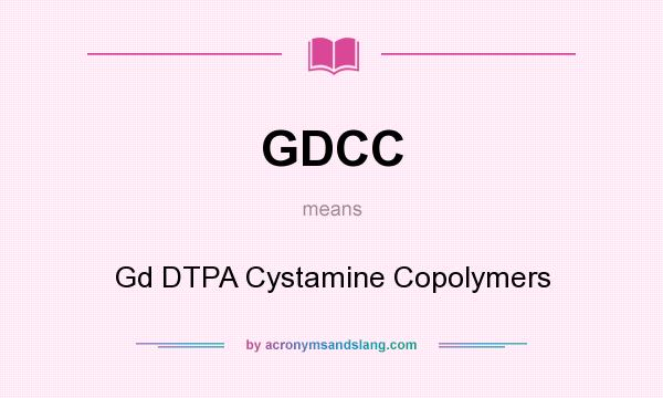 What does GDCC mean? It stands for Gd DTPA Cystamine Copolymers