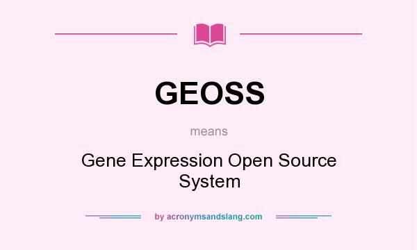 What does GEOSS mean? It stands for Gene Expression Open Source System