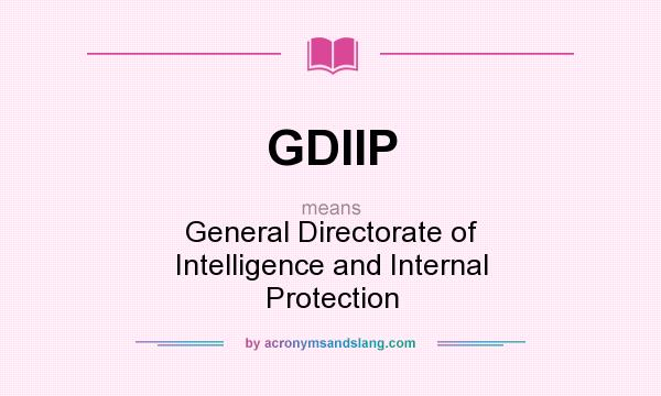 What does GDIIP mean? It stands for General Directorate of Intelligence and Internal Protection