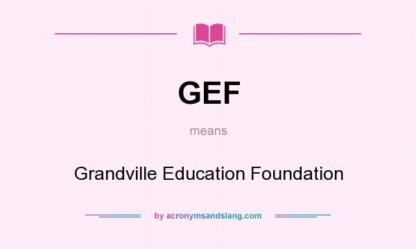 What does GEF mean? It stands for Grandville Education Foundation