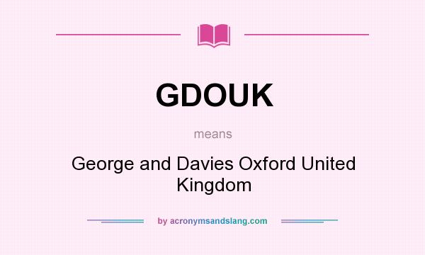 What does GDOUK mean? It stands for George and Davies Oxford United Kingdom