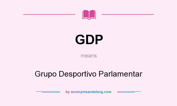 What does GDP mean? It stands for Grupo Desportivo Parlamentar