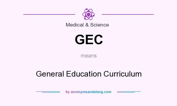 What does GEC mean? It stands for General Education Curriculum